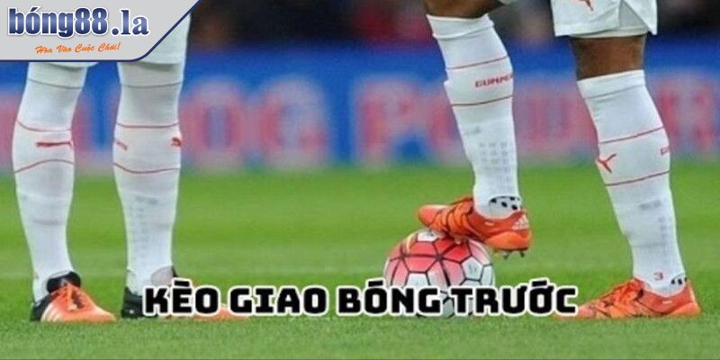 Khám Phá Chi Tiết Về Kèo Giao Bóng Trước Cùng BONG88 1 Sơ lược về kèo giao bóng trước