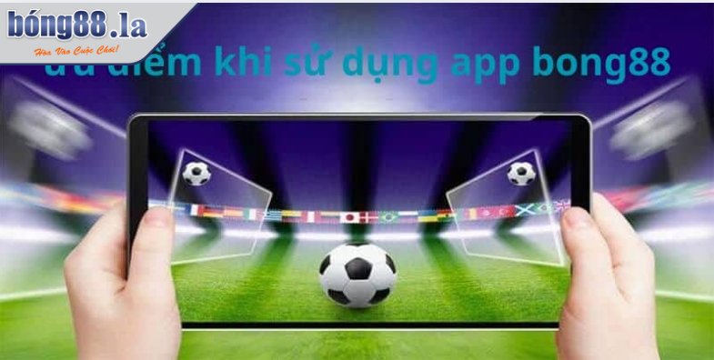Tải App BONG88 Nhanh Chóng Theo Hướng Dẫn Chi Tiết 1 Lợi ích khi tải app BONG88 sử dụng cho thành viên